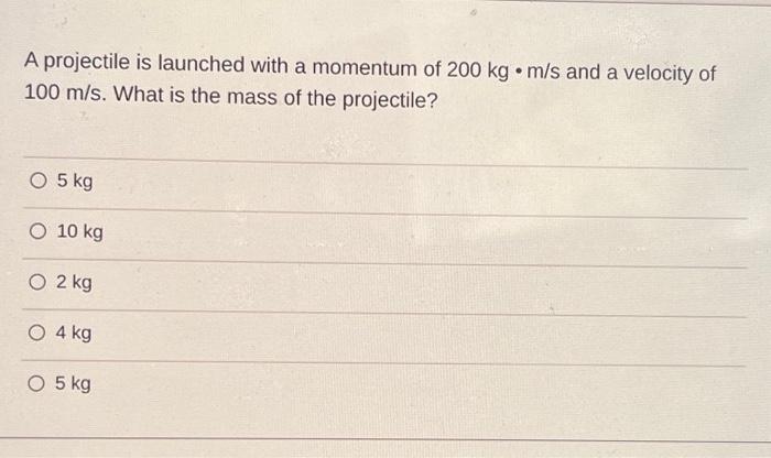 A projectile is launched with a momentum of 200 kg